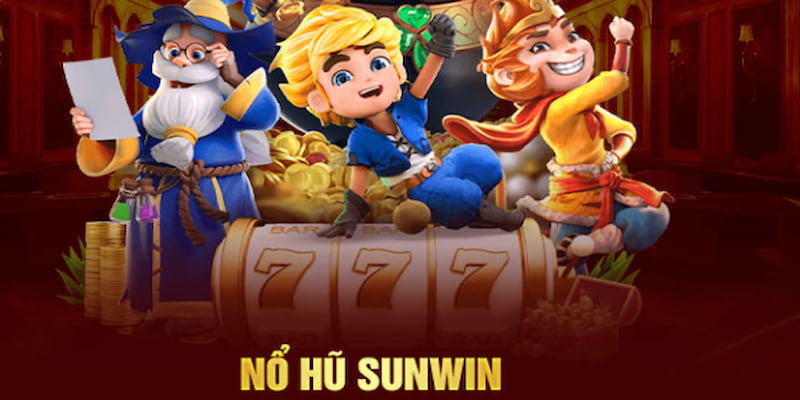 Lý do nên chọn Nổ hũ trên Sunwin