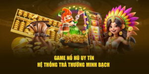 Tại Sao Game Nổ Hũ Uy Tín Lại Được Ưa Chuộng?